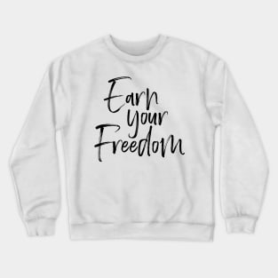 Earn Your Freedom Crewneck Sweatshirt